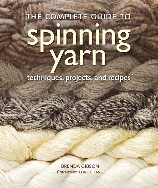 The Complete Guide to Spinning Yarn by Brenda Gibson (Press)